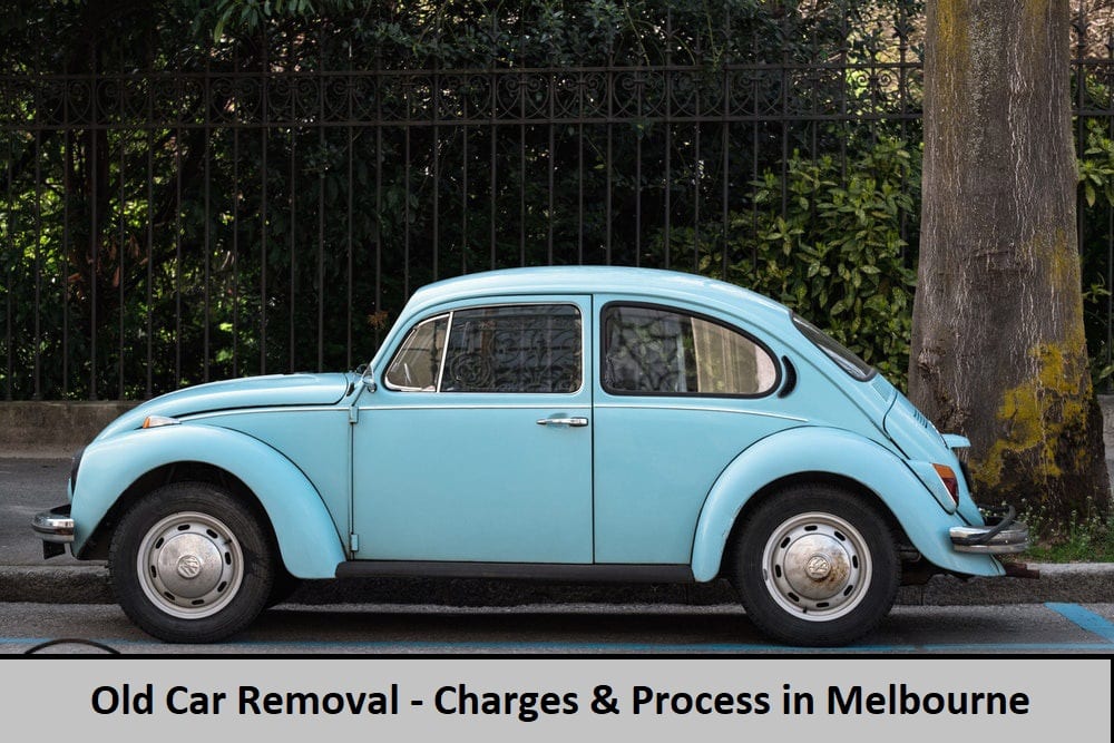 Old Car Removal Charges and Process in Melbourne
